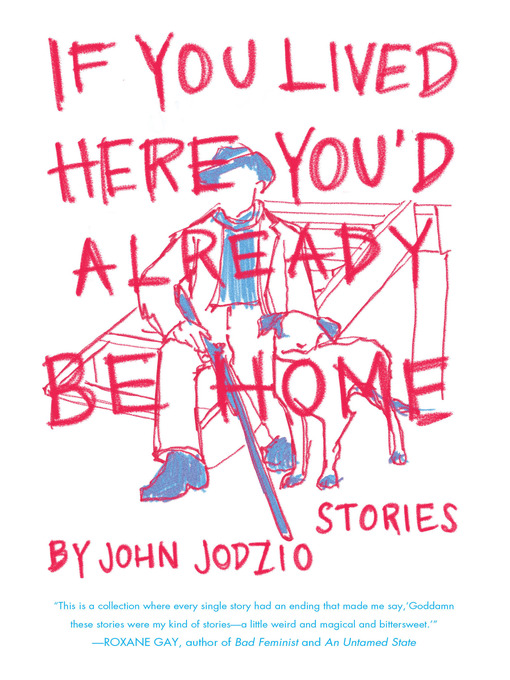 Title details for If You Lived Here You'd Already be Home by John Jodzio - Wait list